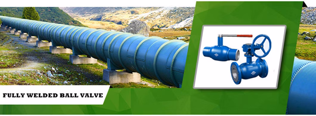 Undergroud Stallation Buried Fully Welded Body Pipeline Floating & Trunnion Mounted Ball Valve Cast Iron Hard Seal Welded Ball Valve for Natural Gas